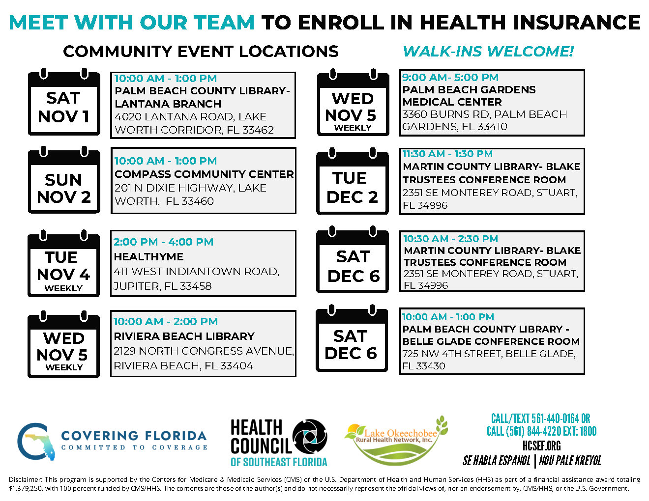 Schedule of in-person health registration events with Health Council of Southeast Florida. Saturday, Nov 1 10:00 AM - 1:00 PM Palm Beach COunty Library - Lantana Branch. Sunday, November 2. 10:00 AM - 1:00 PM Compass Community Center. Tuesday, November 4 2:00 PM - 4:00 PM Healthyme 411 West Indiantown Road, Jupiter Florida 33458; Wednesday, November 5, 10:00 AM - 2:00 PM Riviera Beach Library 2129 North Congress Avenue, Riviera Beach, Florida 33404; Wednesday November 5 9:00 AM - 5:00 PM Palm Beach Gardens Medical Center; Tuesday, Dec. 2 11:30 AM - 1:30 PM Martin County Library - Blake Trustees Conference Room; Saturday Dec. 6, Martin COunty Library - Blake Trustees Conference Room, Saturday Dec. 6 10:00 AM - 1:00 PM Palm Beach Cunty LIbrary, Belle Glade Branch, Belle Glade Conference Room 