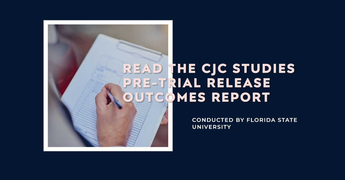 READ HERE:  CJC Studies Pre-trial Release Outcomes Report Conducted by Florida State University