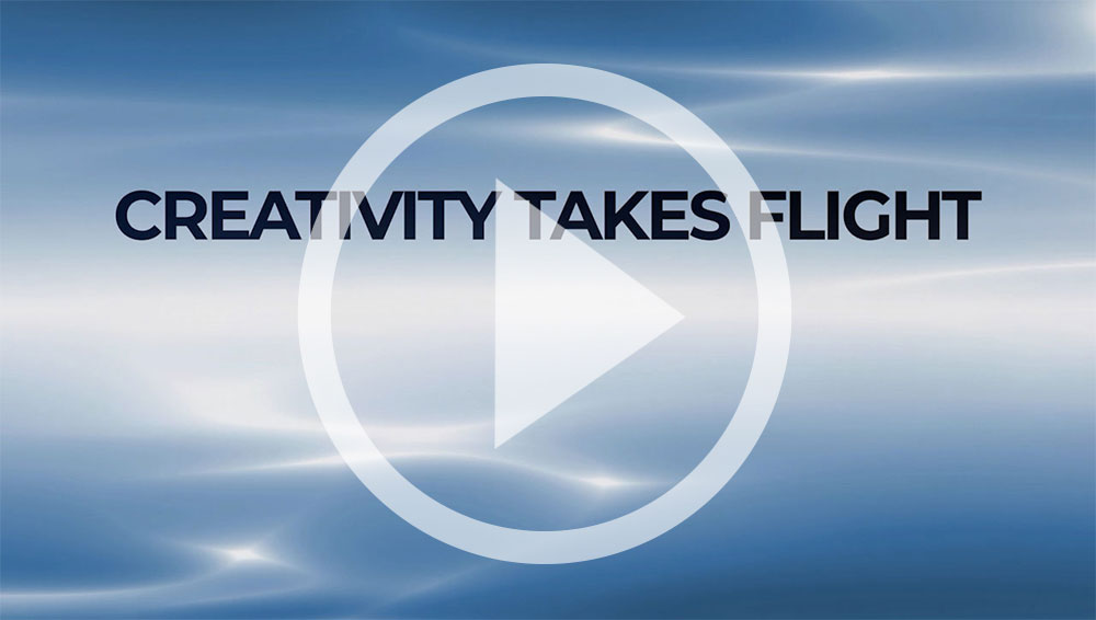 Click here to watch our video Creativity Takes Flight